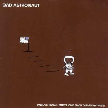 Album Bad Astronaut: Twelve Small Steps, One Giant Disappointment