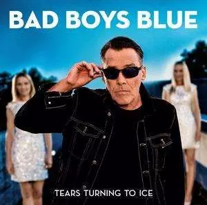 Bad Boys Blue: Tears Turning To Ice