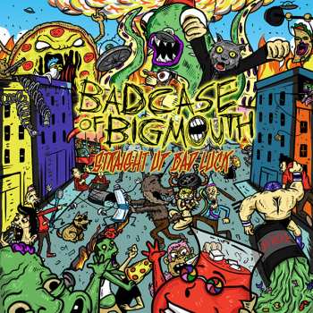 Album Bad Case Of Big Mouth: Straight Up Bad Luck