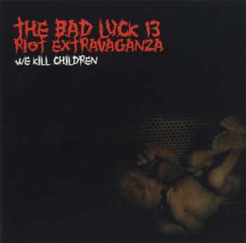 Album Bad Luck Thirteen Riot Extravaganza: We Kill Children