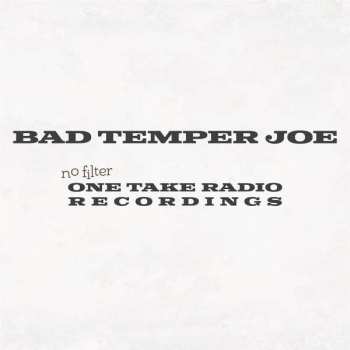 Album Bad Temper Joe: No Filter (One Take Radio Recordings)
