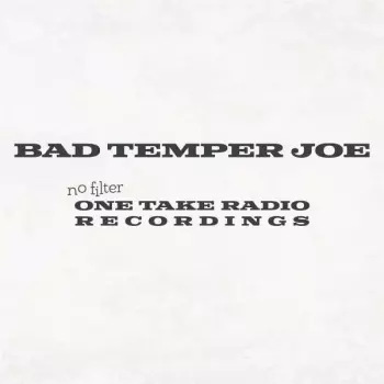 Bad Temper Joe: No Filter (One Take Radio Recordings)