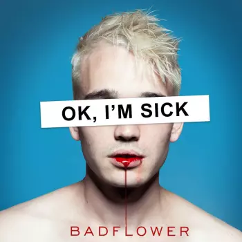 Badflower: OK, I'm Sick
