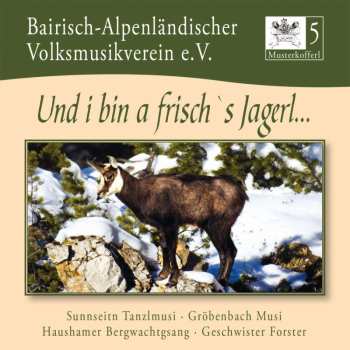 Bairisch-alpenländischer Volksmusikverein E.v: Musterkofferl 5: Und I Bin A Frisch's Jagerl