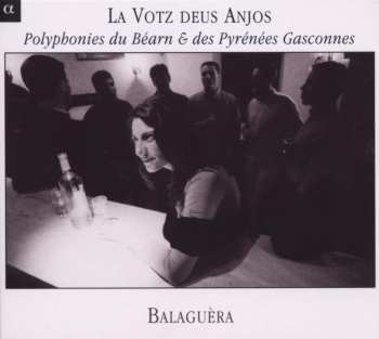 Album Balaguèra: La Votz Deus Anjos - La Voix Des Anges (Polyphonies Du Béarn & Des Pyrénées Gasconnes)