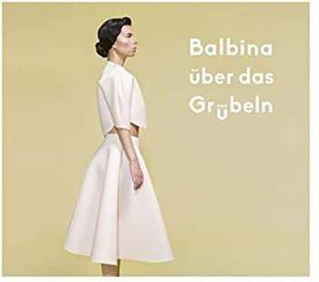 Album Balbina: Balbina Über Das Grübeln