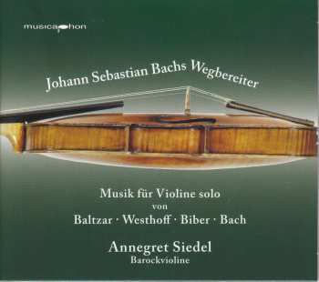 Album Johann Sebastian Bach: Johann Sebastian Bachs Wegbereiter: Musik Für Violine Solo