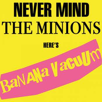 Album Banana Vacuum: Never Mind The Minions Heres Banana Vacuum