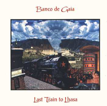 Album Banco De Gaia: Last Train To Lhasa
