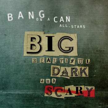 Bang On A Can All-Stars: Big Beautiful Dark And Scary