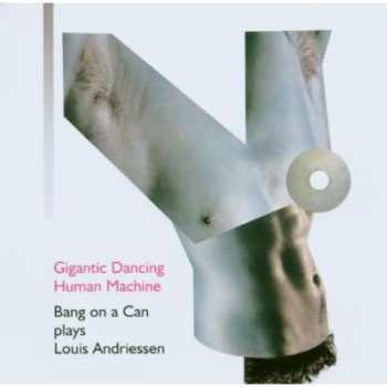 Album Bang On A Can: Gigantic Dancing Human Machine