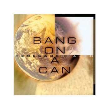 Album Bang On A Can: Renegade Heaven