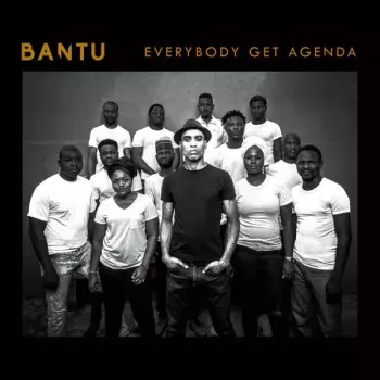 Bantu: Everybody Get Agenda