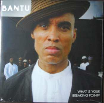 Album Bantu: What Is Your Breaking Point?