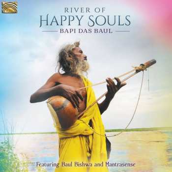 Album Bapi Das Baul Featuring Baul Bishwa And Mantrasens: Bapi Das Baul: River Of Happy Souls