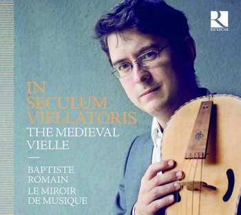 Album Baptiste Romain: In Seculum Viellatoris: The Medieval Vielle