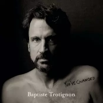 Baptiste Trotignon: You've Changed