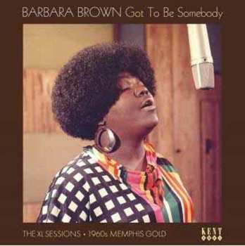 Album Barbara Brown: Got To Be Somebody: The XL Sessions 1960s Memphis Gold