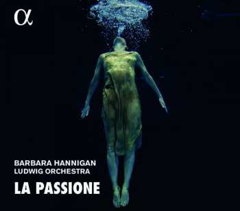 Album Barbara Hannigan: La Passione: Nono, Haydn & Grisey