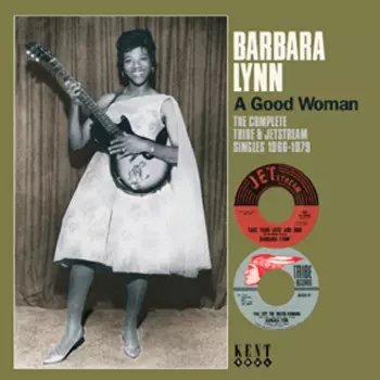 Barbara Lynn: A Good Woman The Complete Tribe & Jet Stream Singles 1966-1979