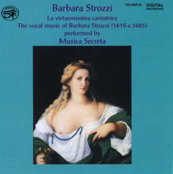 Album Barbara Strozzi: La Virtuosissima Cantatrice (The Vocal Music Of Barbara Strozzi (1619-c.1665))