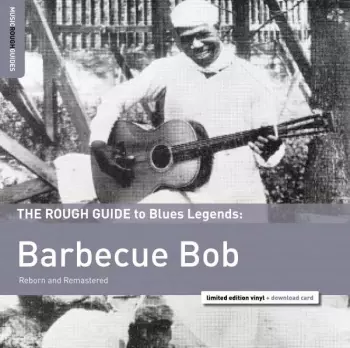 The Rough Guide To Blues Legends: Barbecue Bob (Reborn and Remastered)