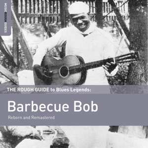 CD Barbecue Bob: The Rough Guide To Blues Legends: Barbecue Bob (Reborn And Remastered) 516946