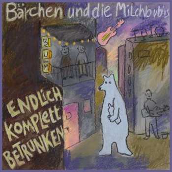 Album Bärchen & Die Milchbubis: Endlich Komplett Betrunken