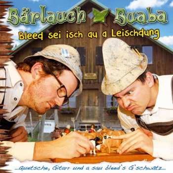Album Bärlauch Buaba: Bleed Sei Isch Au A Leischdung