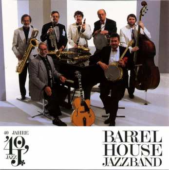 Album Barrelhouse Jazzband: 40 Jahre Barrelhouse Jazzband