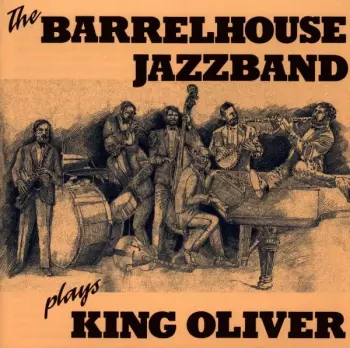 Barrelhouse Jazzband: Plays King Oliver