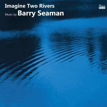 Album Barry Seaman: Werke - "imagine Two Rivers"