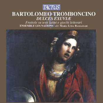 Bartolomeo Tromboncino: Dulces Exuviæ - Frottole Su Testi Latini E Giochi Letterari