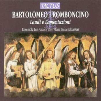 Album Bartolomeo Tromboncino: Laudi E Lamentazioni