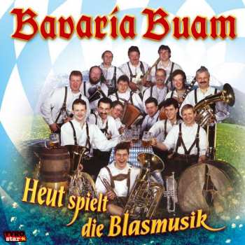 Bavaria Buam: Heut Spielt Die Blasmusik