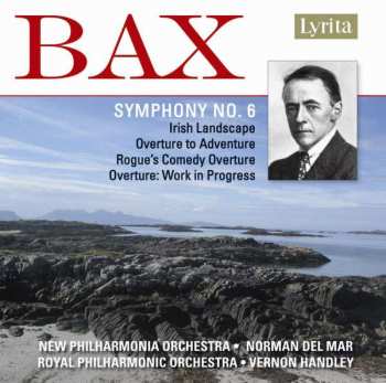 CD Arnold Bax: Symphony No. 6 / Irish Landscape / Overture To Adventure / Rogue's Comedy Overture / Overture: Work in Progress 379375