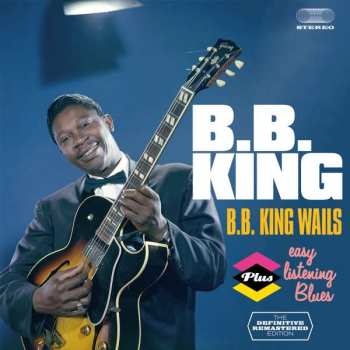 B.B. King: B.B. King Wails Plus Easy Listening Blues