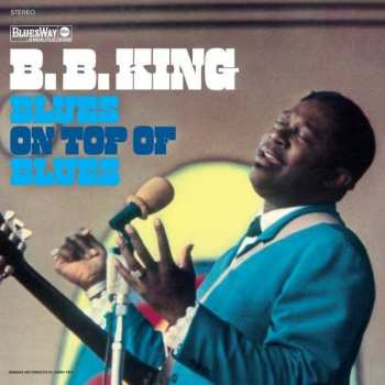 B.B. King: Blues On Top Of Blues