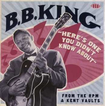 Album B.B. King: "Here's One You Didn't Know About" From The RPM & Kent Vaults