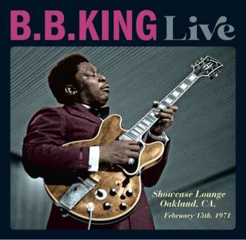 B.B. King: Live - Showcase Lounge, Oakland, CA, February 15th, 1971