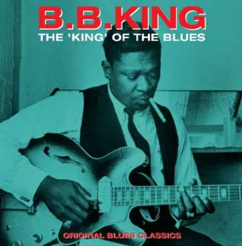 B.B. King: The King Of The Blues - Original Blues Classics