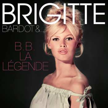 Brigitte Bardot: B.B. La Légende