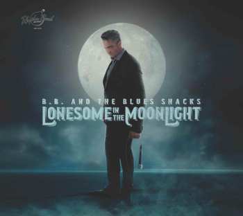 CD B.B. & The Blues Shacks: Lonesome In The Moonlight 485703
