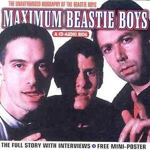Album Beastie Boys: Maximum Beastie Boys (The Unauthorised Biography Of The Beastie Boys)