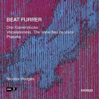 Album Beat Furrer: Drei Klavierstücke; Voicelessness. The Snow Has No Voice; Phasma