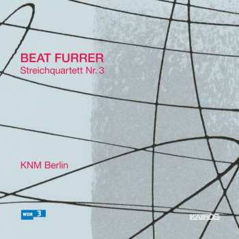 Album Beat Furrer: Streichquartett Nr. 3