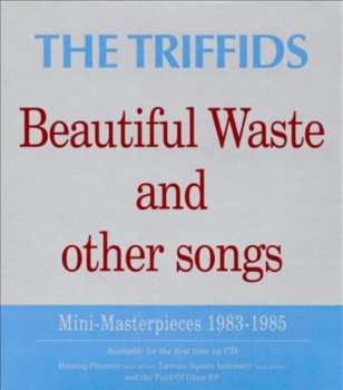 Album The Triffids: Beautiful Waste And Other Songs