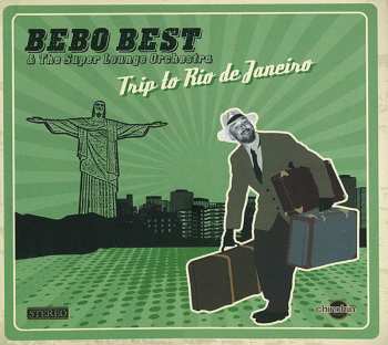 Album Bebo Best & The Super Lounge Orchestra: Trip To Rio De Janeiro
