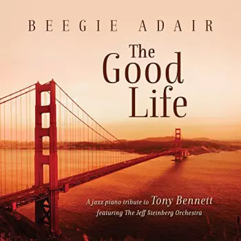 Beegie Adair: The Good Life (Jazz Piano Tribute To Tony Bennett)