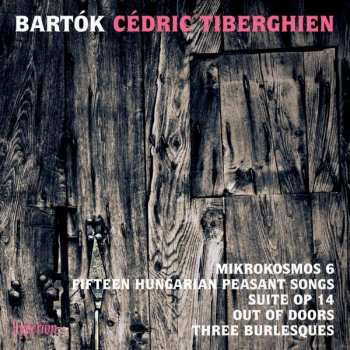 CD Béla Bartók: Mikrokosmos 6; Fifteen Hungarian Peasant Songs; Suite, Op. 14; Out Of Doors; Three Burlesques 434452